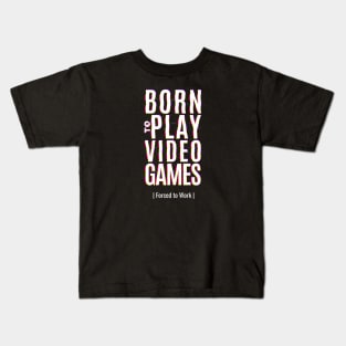 Born To Play Video Games, Forced To Work Kids T-Shirt